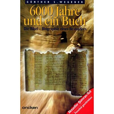 Wegener, Günther S. - 6000 Jahre und ein Buch. Die Bibel - Biographie eines Bestsellers - Preis vom 23.06.2026 11:45:09 h Wegener, Günther S. - 6000 Jahre und ein Buch. Die Bibel - Biographie eines Bestsellers - Preis vom 23.06.2026 11:45:09 h