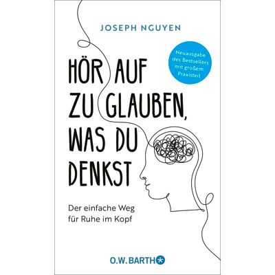 Joseph Nguyen - Hör auf zu glauben, was du denkst: Der einfache Weg für Ruhe im Kopf Selbstzweifel und Selbstsabotage beenden. Neuausgabe des Bestsellers mit großem Praxisteil - Preis vom 07.08.2026 11:47:26 h Joseph Nguyen - Hör auf zu glauben, was du denkst: Der einfache Weg für Ruhe im Kopf Selbstzweifel und Selbstsabotage beenden. Neuausgabe des Bestsellers mit großem Praxisteil - Preis vom 07.08.2026 11:47:26 h