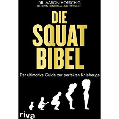 Aaron Horschig - Die Squat-Bibel: Der ultimative Guide zur perfekten Kniebeuge - Preis vom 24.06.2026 07:42:13 h Aaron Horschig - Die Squat-Bibel: Der ultimative Guide zur perfekten Kniebeuge - Preis vom 24.06.2026 07:42:13 h