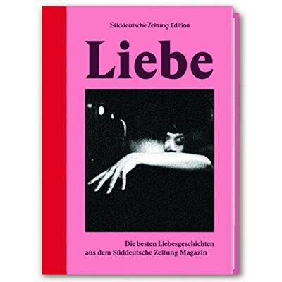 Liebe: Die besten Liebesgeschichten aus dem Süddeutsche Zeitung Magazin - Preis vom 23.06.2026 11:45:09 h Liebe: Die besten Liebesgeschichten aus dem Süddeutsche Zeitung Magazin - Preis vom 23.06.2026 11:45:09 h