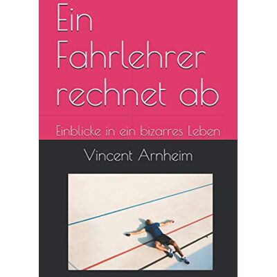 Vincent Ein Fahrlehrer rechnet ab: Einblicke in ein bizarres Leben - Preis vom 22.06.2026 23:23:57 h Vincent Ein Fahrlehrer rechnet ab: Einblicke in ein bizarres Leben - Preis vom 22.06.2026 23:23:57 h
