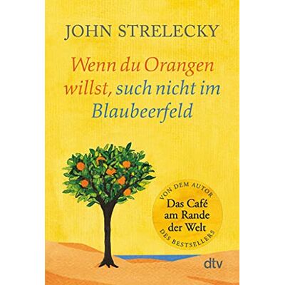 John Strelecky - Wenn du Orangen willst, such nicht im Blaubeerfeld: Aha-Momente aus dem Café am Rande der Welt - Preis vom 24.06.2026 07:42:13 h John Strelecky - Wenn du Orangen willst, such nicht im Blaubeerfeld: Aha-Momente aus dem Café am Rande der Welt - Preis vom 24.06.2026 07:42:13 h