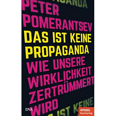 Peter Pomerantsev - Das ist keine Propaganda: Wie unsere Wirklichkeit zertrümmert wird - Ein SPIEGEL-Buch - Preis vom 24.06.2026 07:42:13 h Peter Pomerantsev - Das ist keine Propaganda: Wie unsere Wirklichkeit zertrümmert wird - Ein SPIEGEL-Buch - Preis vom 24.06.2026 07:42:13 h