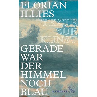 Florian Illies - Gerade war der Himmel noch blau: Texte zur Kunst - Preis vom 26.06.2026 19:40:26 h Florian Illies - Gerade war der Himmel noch blau: Texte zur Kunst - Preis vom 26.06.2026 19:40:26 h