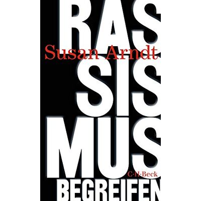 Susan Arndt - Rassismus begreifen: Vom Trümmerhaufen der Geschichte zu neuen Wegen (Beck Paperback) - Preis vom 26.06.2026 07:41:50 h Susan Arndt - Rassismus begreifen: Vom Trümmerhaufen der Geschichte zu neuen Wegen (Beck Paperback) - Preis vom 26.06.2026 07:41:50 h