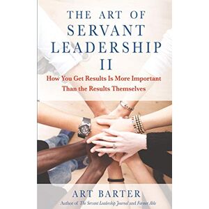 The Art of Servant Leadership II: How You Get Results Is More Important Than the Results Themselves - Preis vom 11.06.2026 05:43:19 h The Art of Servant Leadership II: How You Get Results Is More Important Than the Results Themselves - Preis vom 11.06.2026 05:43:19 h