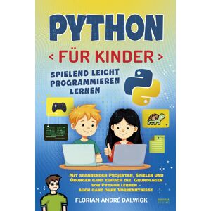 Dalwigk, Florian André - Python für Kinder: Spielend leicht programmieren lernen – Mit spannenden Projekten, Spielen und Übungen die ganz einfach die Grundlagen von Python lernen - auch ganz ohne Vorkenntnisse - Preis vom 15.06.2026 05:30:30 h Dalwigk, Florian André - Python für Kinder: Spielend leicht programmieren lernen – Mit spannenden Projekten, Spielen und Übungen die ganz einfach die Grundlagen von Python lernen - auch ganz ohne Vorkenntnisse - Preis vom 15.06.2026 05:30:30 h