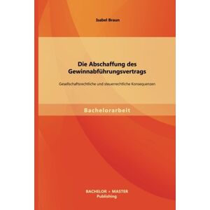 Braun Die Abschaffung des Gewinnabführungsvertrags: Gesellschaftsrechtliche und steuerrechtliche Konsequenzen - Preis vom 14.06.2026 05:24:48 h Braun Die Abschaffung des Gewinnabführungsvertrags: Gesellschaftsrechtliche und steuerrechtliche Konsequenzen - Preis vom 14.06.2026 05:24:48 h