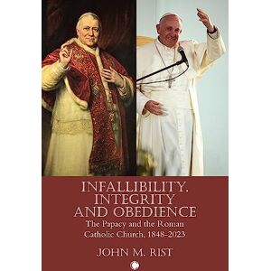 Rist, John M. - Infallibility, Integrity and Obedience: The Papacy and the Roman Catholic Church, 1848-2023 - Preis vom 16.06.2026 05:30:18 h Rist, John M. - Infallibility, Integrity and Obedience: The Papacy and the Roman Catholic Church, 1848-2023 - Preis vom 16.06.2026 05:30:18 h