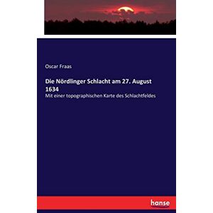Oscar Fraas - Die Nördlinger Schlacht am 27. August 1634: Mit einer topographischen Karte des Schlachtfeldes - Preis vom 14.06.2026 05:24:48 h Oscar Fraas - Die Nördlinger Schlacht am 27. August 1634: Mit einer topographischen Karte des Schlachtfeldes - Preis vom 14.06.2026 05:24:48 h