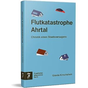 Gisela Kirschstein - Flutkatastrophe Ahrtal: Chronik eines Staatsversagens - Preis vom 10.06.2026 05:35:22 h Gisela Kirschstein - Flutkatastrophe Ahrtal: Chronik eines Staatsversagens - Preis vom 10.06.2026 05:35:22 h