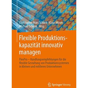 Marc Flexible Produktionskapazität innovativ managen: Handlungsempfehlungen für die flexible Gestaltung von Produktionssystemen in kleinen und mittleren Unternehmen - Preis vom 16.06.2026 05:30:18 h Marc Flexible Produktionskapazität innovativ managen: Handlungsempfehlungen für die flexible Gestaltung von Produktionssystemen in kleinen und mittleren Unternehmen - Preis vom 16.06.2026 05:30:18 h