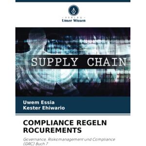 Uwem Essia - COMPLIANCE REGELN ROCUREMENTS: Governance, Risikomanagement und Compliance (GRC) Buch 7 - Preis vom 15.06.2026 05:30:30 h Uwem Essia - COMPLIANCE REGELN ROCUREMENTS: Governance, Risikomanagement und Compliance (GRC) Buch 7 - Preis vom 15.06.2026 05:30:30 h