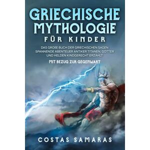 Costas Samaras - Griechische Mythologie für Kinder: Das große Buch der griechischen Sagen - Spannende Abenteuer antiker Titanen, Götter und Helden kindgerecht erzählt - mit Bezug zur Gegenwart - Preis vom 14.06.2026 05:24:48 h Costas Samaras - Griechische Mythologie für Kinder: Das große Buch der griechischen Sagen - Spannende Abenteuer antiker Titanen, Götter und Helden kindgerecht erzählt - mit Bezug zur Gegenwart - Preis vom 14.06.2026 05:24:48 h