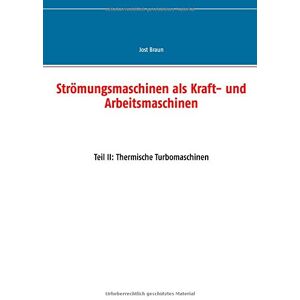 Braun Strömungsmaschinen als Kraft- und Arbeitsmaschinen: Teil II: Thermische Turbomaschinen - Preis vom 15.06.2026 05:30:30 h Braun Strömungsmaschinen als Kraft- und Arbeitsmaschinen: Teil II: Thermische Turbomaschinen - Preis vom 15.06.2026 05:30:30 h