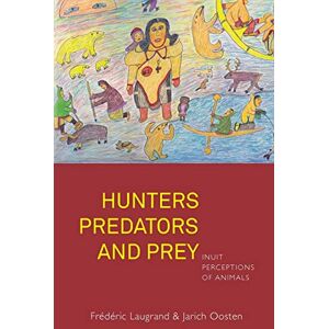 Frédéric Laugrand - Hunters, Predators and Prey: Inuit Perceptions of Animals - Preis vom 15.06.2026 05:30:30 h Frédéric Laugrand - Hunters, Predators and Prey: Inuit Perceptions of Animals - Preis vom 15.06.2026 05:30:30 h