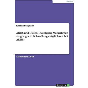 Bergmann ADHS und Diäten. Diätetische Maßnahmen als geeignete Behandlungsmöglichkeit bei ADHS? - Preis vom 14.06.2026 05:24:48 h Bergmann ADHS und Diäten. Diätetische Maßnahmen als geeignete Behandlungsmöglichkeit bei ADHS? - Preis vom 14.06.2026 05:24:48 h