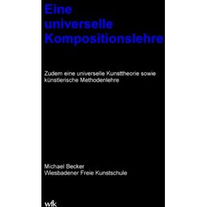 Becker Eine universelle Kompositionslehre: Zudem eine universelle Kunsttheorie sowie künstlerische Methodenlehre - Preis vom 13.06.2026 05:28:29 h Becker Eine universelle Kompositionslehre: Zudem eine universelle Kunsttheorie sowie künstlerische Methodenlehre - Preis vom 13.06.2026 05:28:29 h