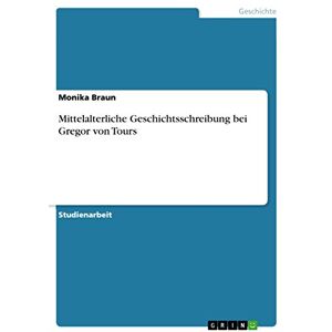 Braun Mittelalterliche Geschichtsschreibung bei Gregor von Tours - Preis vom 15.06.2026 05:30:30 h Braun Mittelalterliche Geschichtsschreibung bei Gregor von Tours - Preis vom 15.06.2026 05:30:30 h