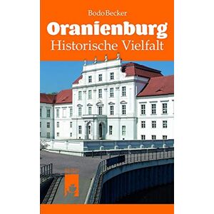 Becker Oranienburg: Historische Vielfalt - Preis vom 11.06.2026 05:43:19 h Becker Oranienburg: Historische Vielfalt - Preis vom 11.06.2026 05:43:19 h