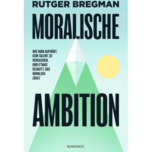 Rutger Bregman - Moralische Ambition: Wie man aufhört, sein Talent zu vergeuden, und etwas schafft, das wirklich zählt - Preis vom 16.06.2026 05:30:18 h Rutger Bregman - Moralische Ambition: Wie man aufhört, sein Talent zu vergeuden, und etwas schafft, das wirklich zählt - Preis vom 16.06.2026 05:30:18 h