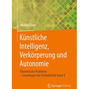 Funk Künstliche Intelligenz, Verkörperung und Autonomie: Theoretische Probleme – Grundlagen der Technikethik Band 4 - Preis vom 12.06.2026 05:40:31 h Funk Künstliche Intelligenz, Verkörperung und Autonomie: Theoretische Probleme – Grundlagen der Technikethik Band 4 - Preis vom 12.06.2026 05:40:31 h