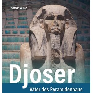 Thomas Wilke - Djoser: Vater des Pyramidenbaus - Preis vom 15.06.2026 05:30:30 h Thomas Wilke - Djoser: Vater des Pyramidenbaus - Preis vom 15.06.2026 05:30:30 h