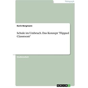 Bergmann Schule im Umbruch. Das Konzept Flipped Classroom - Preis vom 14.06.2026 05:24:48 h Bergmann Schule im Umbruch. Das Konzept Flipped Classroom - Preis vom 14.06.2026 05:24:48 h