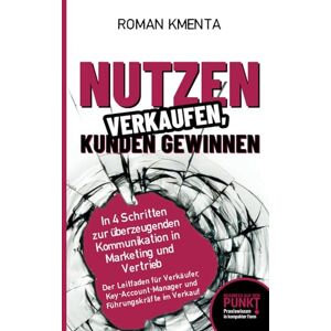 Roman Kmenta - Nutzen verkaufen, Kunden gewinnen - In 4 Schritten zur überzeugenden Kommunikation in Marketing und Vertrieb: Der Leitfaden für Verkäufer, Key Account ... im Verkauf (Business auf den Punkt gebracht) - Preis vom 15.06.2026 05:30:30 h Roman Kmenta - Nutzen verkaufen, Kunden gewinnen - In 4 Schritten zur überzeugenden Kommunikation in Marketing und Vertrieb: Der Leitfaden für Verkäufer, Key Account ... im Verkauf (Business auf den Punkt gebracht) - Preis vom 15.06.2026 05:30:30 h