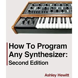 Ashley Hewitt - How To Program Any Synthesizer: Second Edition - Preis vom 16.06.2026 05:30:18 h Ashley Hewitt - How To Program Any Synthesizer: Second Edition - Preis vom 16.06.2026 05:30:18 h