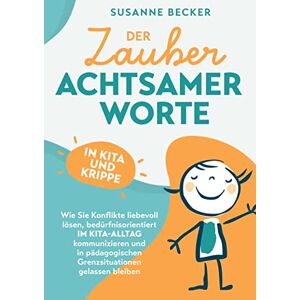 Becker Der Zauber achtsamer Worte in Kita und Krippe: Wie Sie Konflikte liebevoll lösen, bedürfnisorientiert im Kita-Alltag kommunizieren und in pädagogischen Grenzsituationen einfach gelassen bleiben - Preis vom 15.06.2026 05:30:30 h Becker Der Zauber achtsamer Worte in Kita und Krippe: Wie Sie Konflikte liebevoll lösen, bedürfnisorientiert im Kita-Alltag kommunizieren und in pädagogischen Grenzsituationen einfach gelassen bleiben - Preis vom 15.06.2026 05:30:30 h