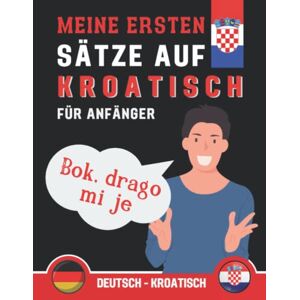 Med_Publisher - Meine Ersten Sätze Auf Kroatisch: Lernen Sie die gebräuchlichsten Sätze auf Kroatisch, lernen Sie die gebräuchlichsten Phrasen auf Kroatisch, ... Buch für Anfänger auf Kroatisch - Preis vom 14.06.2026 05:24:48 h Med_Publisher - Meine Ersten Sätze Auf Kroatisch: Lernen Sie die gebräuchlichsten Sätze auf Kroatisch, lernen Sie die gebräuchlichsten Phrasen auf Kroatisch, ... Buch für Anfänger auf Kroatisch - Preis vom 14.06.2026 05:24:48 h