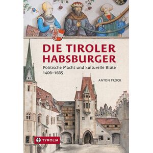 Anton Prock - Die Tiroler Habsburger: Politische Macht und kulturelle Blüte. 1406–1665 - Preis vom 16.06.2026 05:30:18 h Anton Prock - Die Tiroler Habsburger: Politische Macht und kulturelle Blüte. 1406–1665 - Preis vom 16.06.2026 05:30:18 h