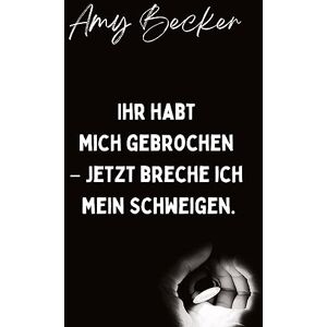 Becker Ihr habt mich gebrochen. - Jetzt breche ich mein Schweigen.: Über eine Kindheit mit narzisstischem Missbrauch, Mobbing und Trauma. - Preis vom 15.06.2026 05:30:30 h Becker Ihr habt mich gebrochen. - Jetzt breche ich mein Schweigen.: Über eine Kindheit mit narzisstischem Missbrauch, Mobbing und Trauma. - Preis vom 15.06.2026 05:30:30 h