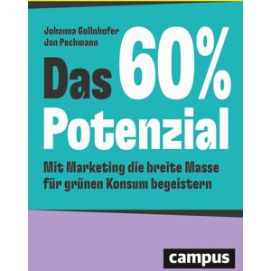 Johanna Gollnhofer - Das 60%-Potenzial: Mit Marketing die breite Masse für grünen Konsum begeistern - Preis vom 13.06.2026 05:28:29 h Johanna Gollnhofer - Das 60%-Potenzial: Mit Marketing die breite Masse für grünen Konsum begeistern - Preis vom 13.06.2026 05:28:29 h