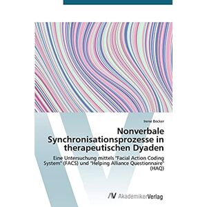 Becker Nonverbale Synchronisationsprozesse in therapeutischen Dyaden: Eine Untersuchung mittels Facial Action Coding System (FACS) und Helping Alliance Questionnaire (HAQ) - Preis vom 13.06.2026 05:28:29 h Becker Nonverbale Synchronisationsprozesse in therapeutischen Dyaden: Eine Untersuchung mittels Facial Action Coding System (FACS) und Helping Alliance Questionnaire (HAQ) - Preis vom 13.06.2026 05:28:29 h