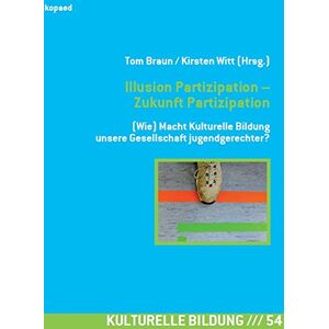 Braun Illusion Partizipation - Zukunft Partizipation: (Wie) Macht Kulturelle Bildung unsere Gesellschaft jugendgerechter? - Preis vom 15.06.2026 05:30:30 h Braun Illusion Partizipation - Zukunft Partizipation: (Wie) Macht Kulturelle Bildung unsere Gesellschaft jugendgerechter? - Preis vom 15.06.2026 05:30:30 h