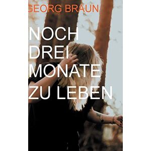 Braun Noch drei Monate zu leben - Preis vom 15.06.2026 05:30:30 h Braun Noch drei Monate zu leben - Preis vom 15.06.2026 05:30:30 h