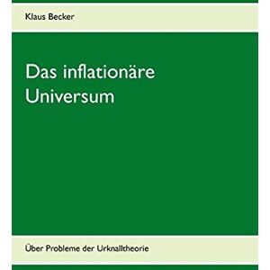 Becker Das inflationäre Universum: Über Probleme der Urknalltheorie - Preis vom 16.06.2026 05:30:18 h Becker Das inflationäre Universum: Über Probleme der Urknalltheorie - Preis vom 16.06.2026 05:30:18 h