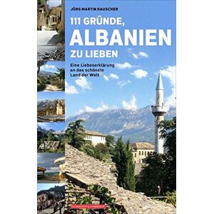 Dauscher, Jörg Martin - 111 Gründe, Albanien zu lieben: Eine Liebeserklärung an das schönste Land der Welt - Preis vom 16.06.2026 05:30:18 h Dauscher, Jörg Martin - 111 Gründe, Albanien zu lieben: Eine Liebeserklärung an das schönste Land der Welt - Preis vom 16.06.2026 05:30:18 h