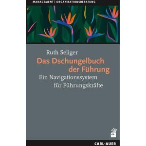Ruth Seliger - Das Dschungelbuch der Führung: Ein Navigationssystem für Führungskräfte (Management) - Preis vom 11.06.2026 05:43:19 h Ruth Seliger - Das Dschungelbuch der Führung: Ein Navigationssystem für Führungskräfte (Management) - Preis vom 11.06.2026 05:43:19 h