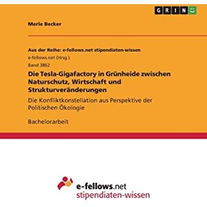 Becker Die Tesla-Gigafactory in Grünheide zwischen Naturschutz, Wirtschaft und Strukturveränderungen: Die Konfliktkonstellation aus Perspektive der Politischen Ökologie - Preis vom 15.06.2026 05:30:30 h Becker Die Tesla-Gigafactory in Grünheide zwischen Naturschutz, Wirtschaft und Strukturveränderungen: Die Konfliktkonstellation aus Perspektive der Politischen Ökologie - Preis vom 15.06.2026 05:30:30 h
