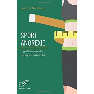 Laetitia Hoffmann - Sportanorexie. Folgen für die physische und psychische Gesundheit - Preis vom 15.06.2026 05:30:30 h Laetitia Hoffmann - Sportanorexie. Folgen für die physische und psychische Gesundheit - Preis vom 15.06.2026 05:30:30 h