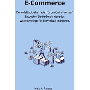 Marc E-Commerce: Der vollständige Leitfaden für den Online-Verkauf. Entdecken Sie die Geheimnisse des Webmarketings für den Verkauf im Internet. - Preis vom 16.06.2026 05:30:18 h Marc E-Commerce: Der vollständige Leitfaden für den Online-Verkauf. Entdecken Sie die Geheimnisse des Webmarketings für den Verkauf im Internet. - Preis vom 16.06.2026 05:30:18 h