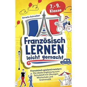 Französisch lernen leicht gemacht: 7. - 9. Klasse spielend meistern - Die ideale Ergänzung zum Schulstoff mit erprobten Übungen, Grammatik und den wichtigsten Vokabeln inkl. Audioinhalten - Preis vom 16.06.2026 05:30:18 h Französisch lernen leicht gemacht: 7. - 9. Klasse spielend meistern - Die ideale Ergänzung zum Schulstoff mit erprobten Übungen, Grammatik und den wichtigsten Vokabeln inkl. Audioinhalten - Preis vom 16.06.2026 05:30:18 h