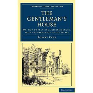 Robert Kerr - The Gentleman's House: Or, How to Plan English Residences, from the Parsonage to the Palace (Cambridge Library Collection - British and Irish History, 19th Century) - Preis vom 16.06.2026 05:30:18 h Robert Kerr - The Gentleman's House: Or, How to Plan English Residences, from the Parsonage to the Palace (Cambridge Library Collection - British and Irish History, 19th Century) - Preis vom 16.06.2026 05:30:18 h