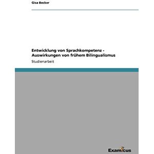 Becker Entwicklung von Sprachkompetenz - Auswirkungen von frühem Bilingualismus - Preis vom 16.06.2026 05:30:18 h Becker Entwicklung von Sprachkompetenz - Auswirkungen von frühem Bilingualismus - Preis vom 16.06.2026 05:30:18 h
