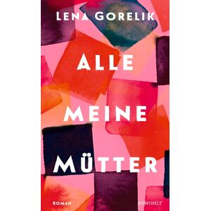 Lena Gorelik - Alle meine Mütter: Roman Eine feinfühlige Erkundung der vielleicht prägendsten Beziehung unseres Lebens - Preis vom 15.06.2026 05:30:30 h Lena Gorelik - Alle meine Mütter: Roman Eine feinfühlige Erkundung der vielleicht prägendsten Beziehung unseres Lebens - Preis vom 15.06.2026 05:30:30 h
