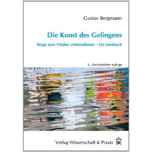 Bergmann Die Kunst des Gelingens: Wege zum Vitalen Unternehmen - Ein Lernbuch - Preis vom 14.06.2026 05:24:48 h Bergmann Die Kunst des Gelingens: Wege zum Vitalen Unternehmen - Ein Lernbuch - Preis vom 14.06.2026 05:24:48 h