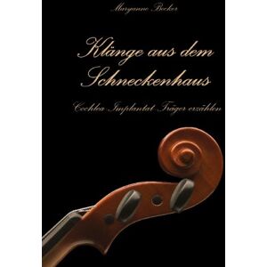 Becker Klänge aus dem Schneckenhaus: Cochlea-Implantat-Träger erzählen - Preis vom 15.06.2026 05:30:30 h Becker Klänge aus dem Schneckenhaus: Cochlea-Implantat-Träger erzählen - Preis vom 15.06.2026 05:30:30 h